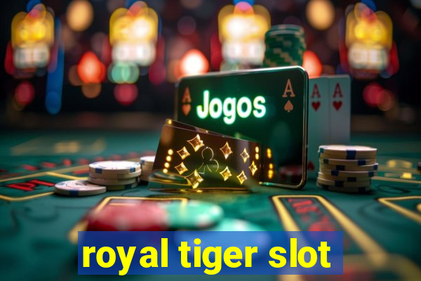 royal tiger slot