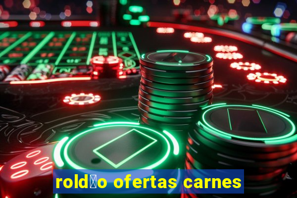 rold茫o ofertas carnes