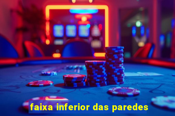 faixa inferior das paredes