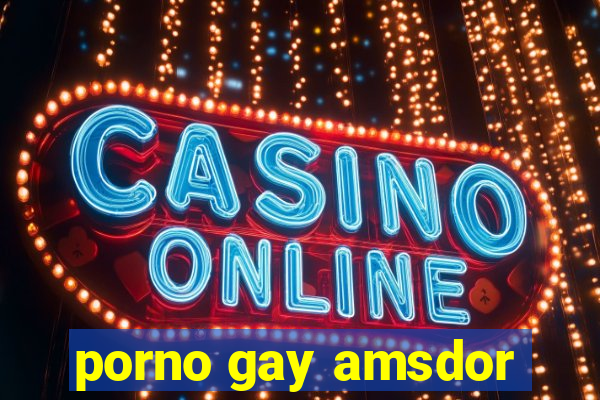 porno gay amsdor