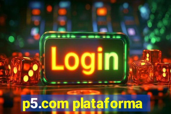 p5.com plataforma