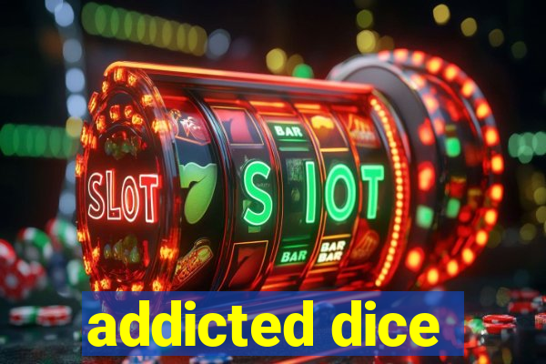 addicted dice