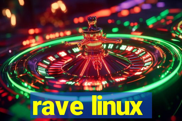 rave linux