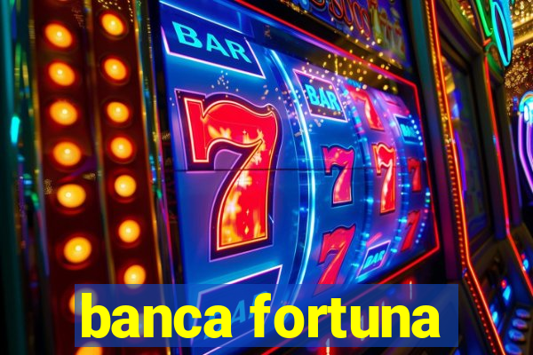 banca fortuna