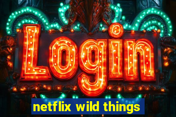 netflix wild things