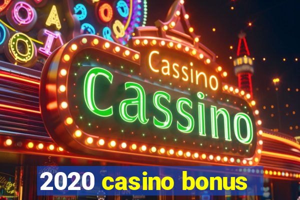 2020 casino bonus