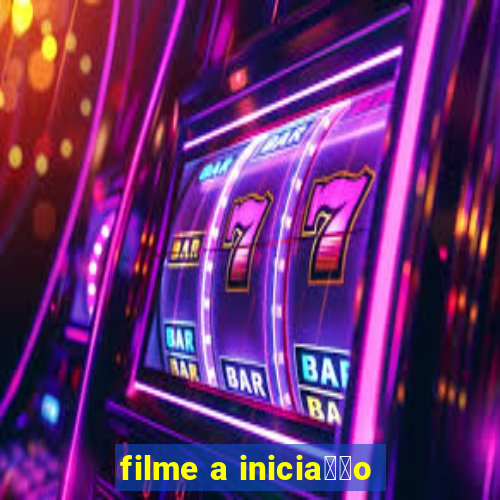 filme a inicia莽茫o