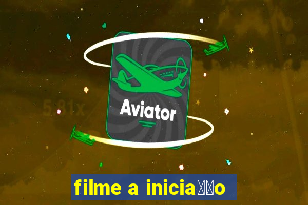 filme a inicia莽茫o