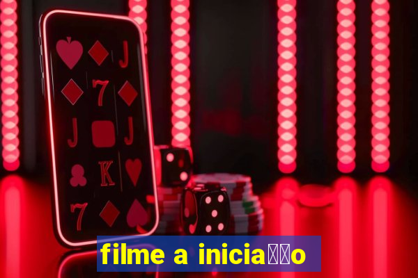 filme a inicia莽茫o