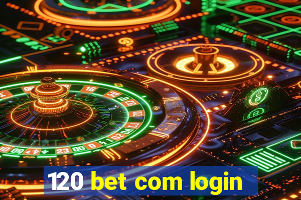 120 bet com login