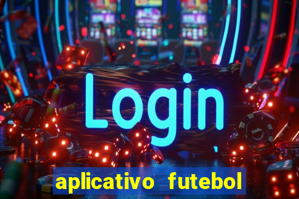 aplicativo futebol da hora