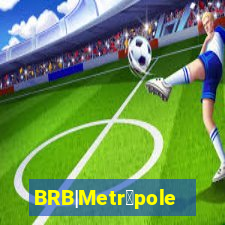 BRB|Metr贸poles