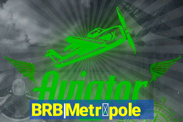 BRB|Metr贸poles