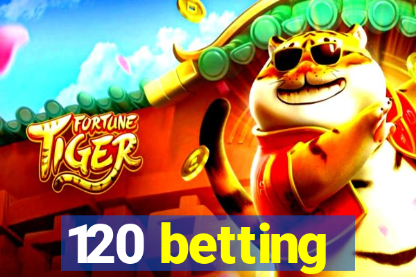 120 betting