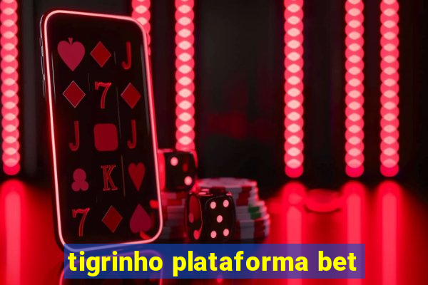 tigrinho plataforma bet