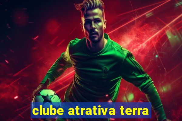 clube atrativa terra