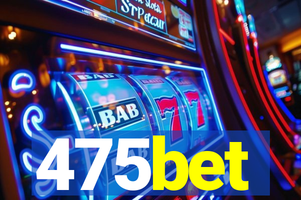 475bet