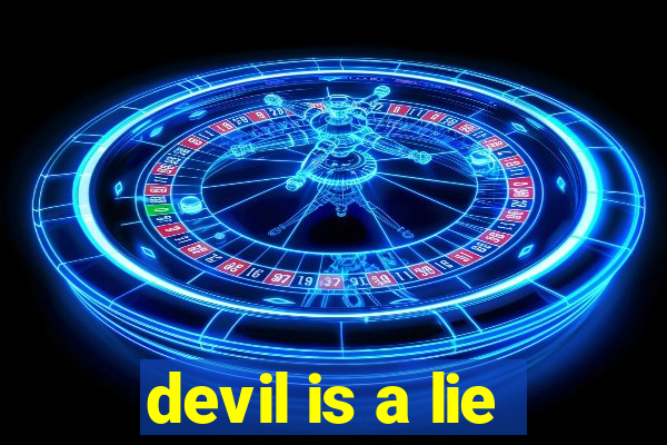 devil is a lie