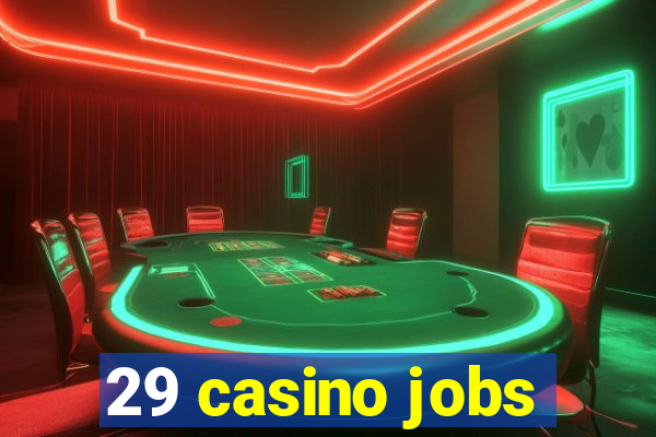 29 casino jobs