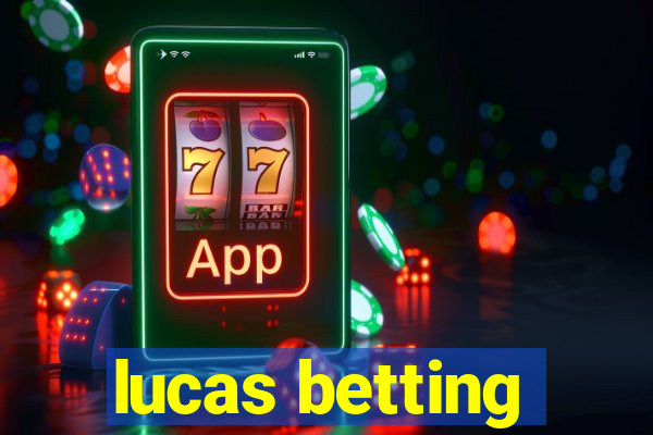 lucas betting