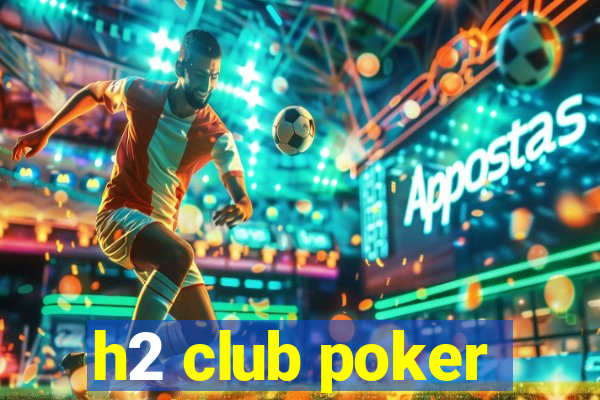 h2 club poker