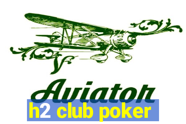 h2 club poker