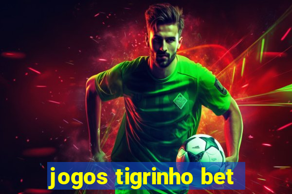 jogos tigrinho bet