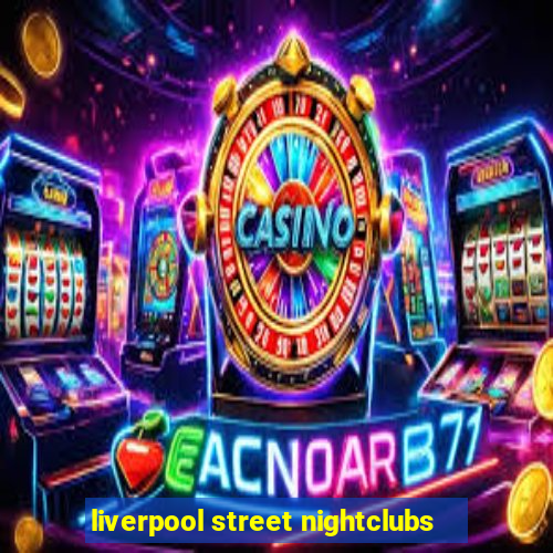 liverpool street nightclubs