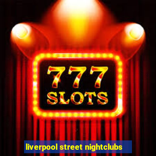 liverpool street nightclubs