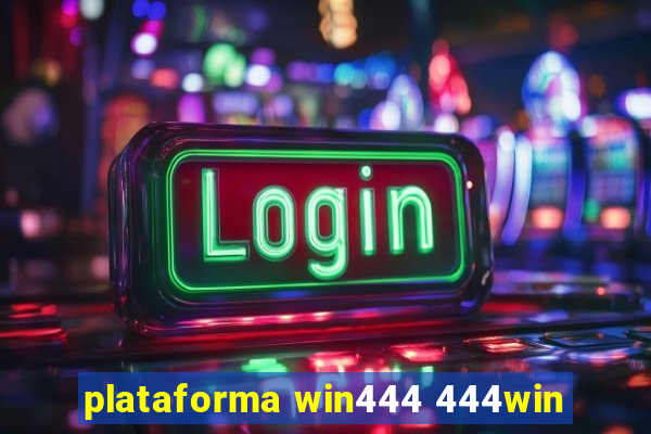 plataforma win444 444win