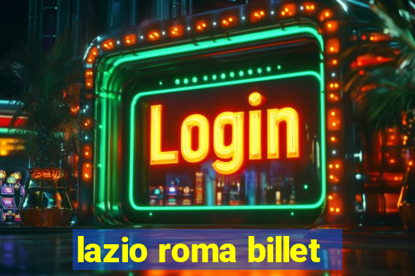 lazio roma billet