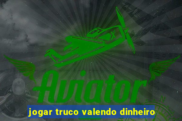 jogar truco valendo dinheiro