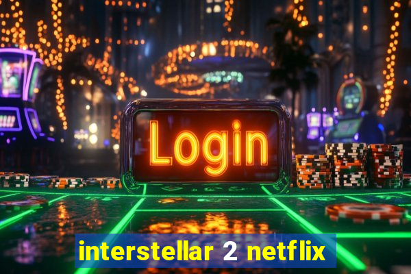 interstellar 2 netflix