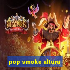 pop smoke altura