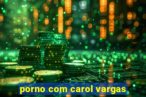 porno com carol vargas