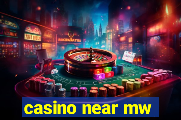 casino near mw