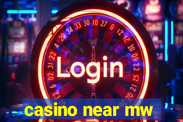 casino near mw