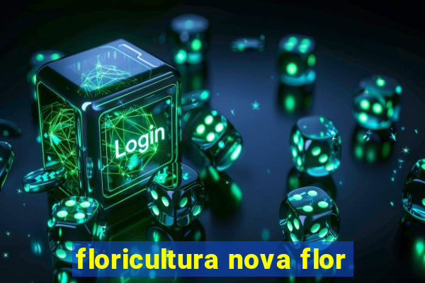 floricultura nova flor