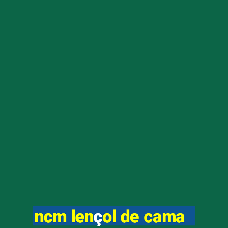 ncm lençol de cama