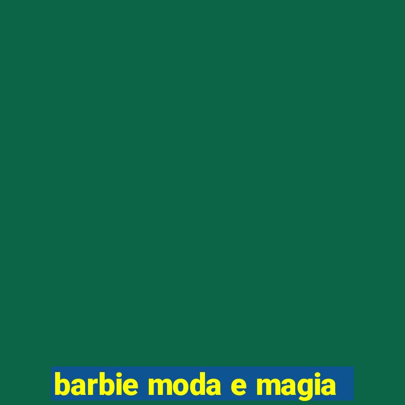 barbie moda e magia