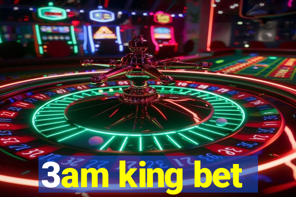 3am king bet