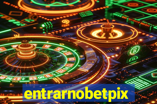 entrarnobetpix