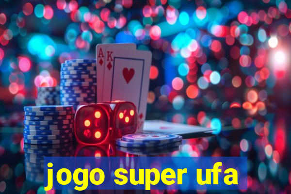 jogo super ufa