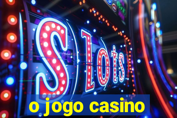 o jogo casino