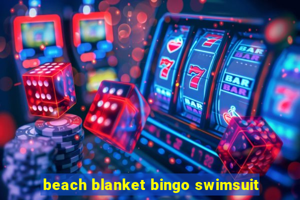 beach blanket bingo swimsuit