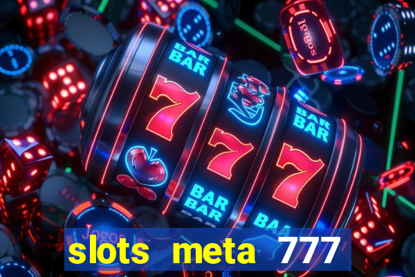 slots meta 777 real money