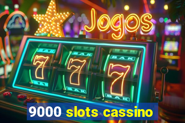 9000 slots cassino