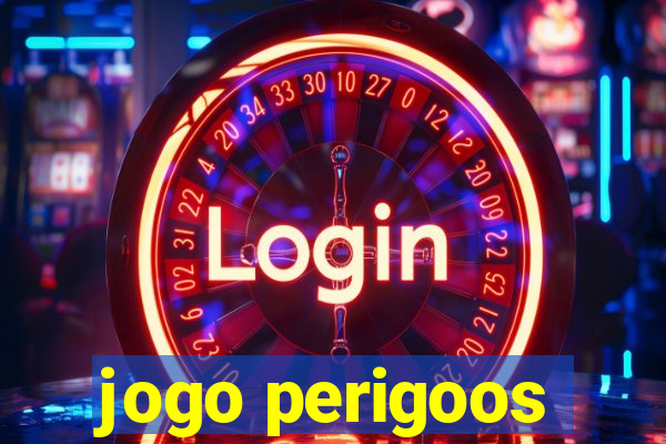 jogo perigoos