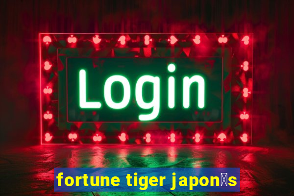 fortune tiger japon锚s