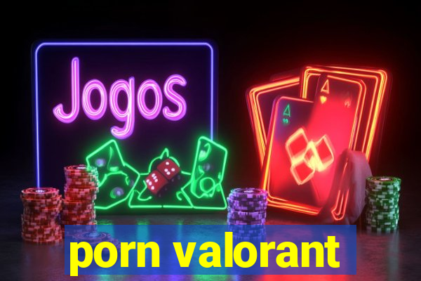 porn valorant